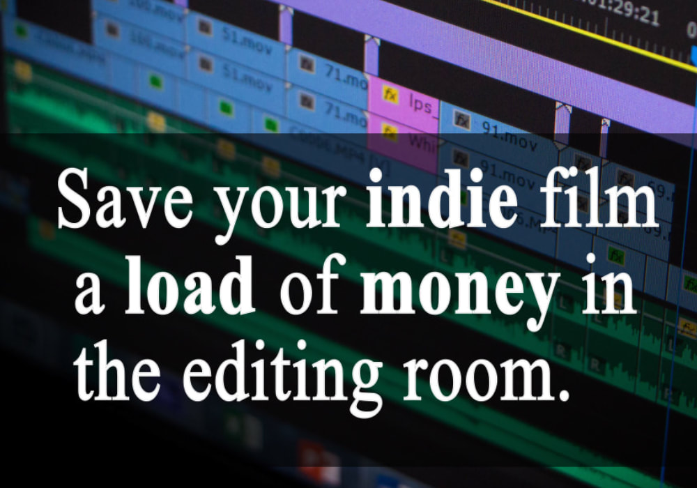 Save money in the editing room.