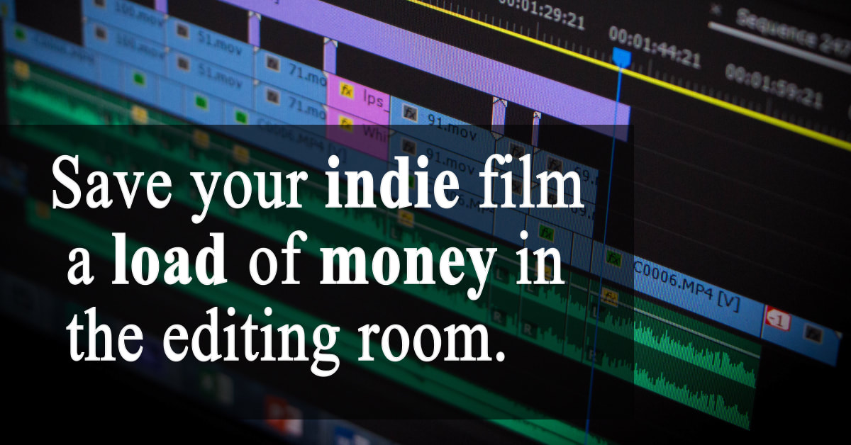 Save your indie film a load of money, in the editing room.