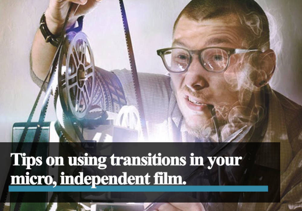 Tips on using transitions in your independent film.